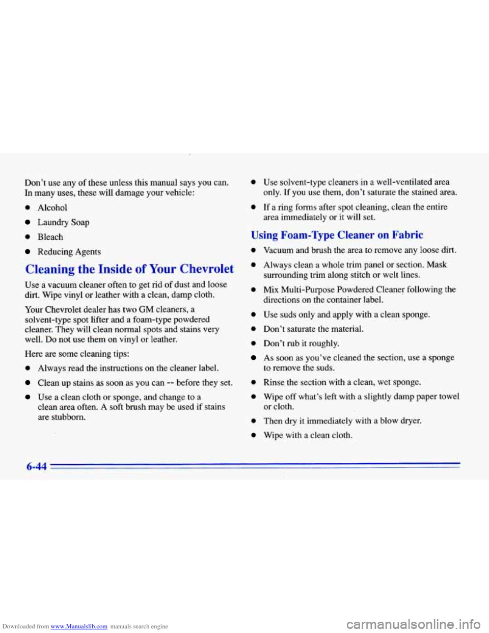 CHEVROLET CAVALIER 1996 3.G Owners Manual Downloaded from www.Manualslib.com manuals search engine Don’t use any of these unless this manual says you can.
In many uses, these will damage your vehicle:
0 . Alcohol
Laundry Soap
0 Ble CHEVROLET CAVALIER 1996 3.G Owners Manual Downloaded from www.Manualslib.com manuals search engine Don’t use any of these unless this manual says you can.
In many uses, these will damage your vehicle:
0 . Alcohol
Laundry Soap
0 Ble
