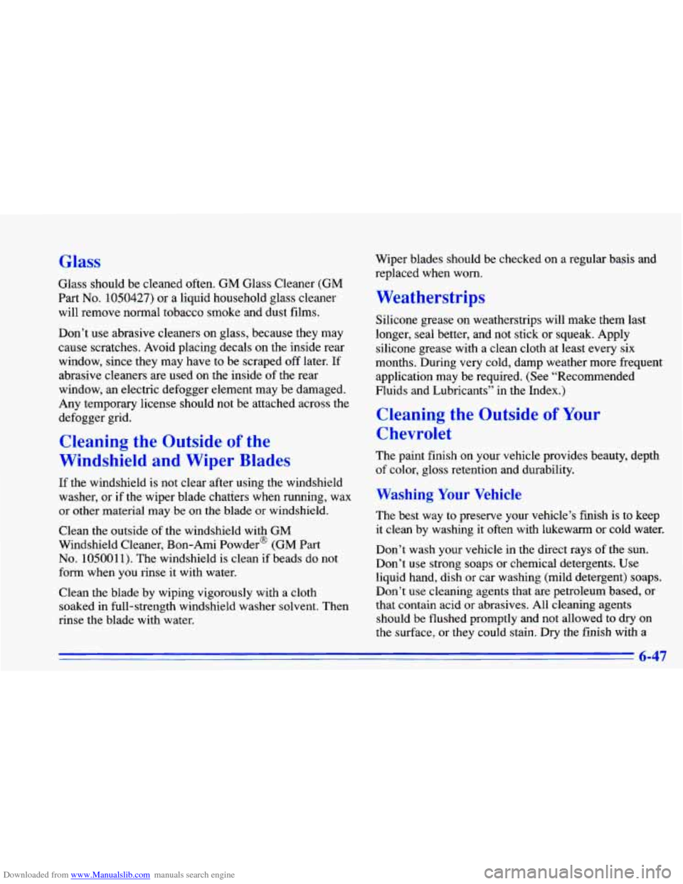 CHEVROLET CAVALIER 1996 3.G Owners Manual Downloaded from www.Manualslib.com manuals search engine Glass 
Glass should  be cleaned often. GM Glass  Cleaner (GM 
Part No. 1050427) or a liquid household glass cleaner 
will remove normal tobacco