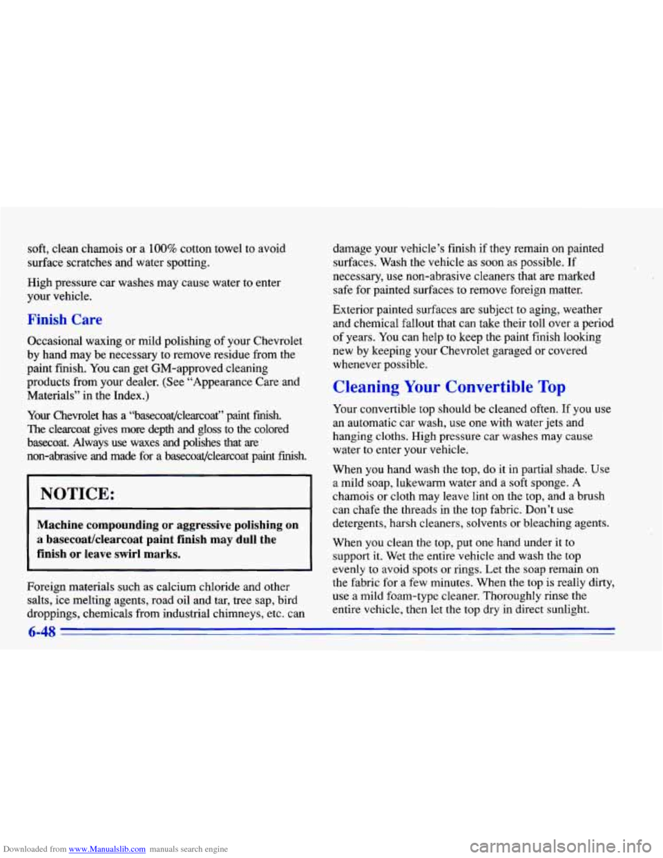 CHEVROLET CAVALIER 1996 3.G Owners Manual Downloaded from www.Manualslib.com manuals search engine soft, clean chamois or a 100% cotton towel to avoid
surface scratches and water spotting.
High pressure
car washes may cause water to CHEVROLET CAVALIER 1996 3.G Owners Manual Downloaded from www.Manualslib.com manuals search engine soft, clean chamois or a 100% cotton towel to avoid
surface scratches and water spotting.
High pressure
car washes may cause water to