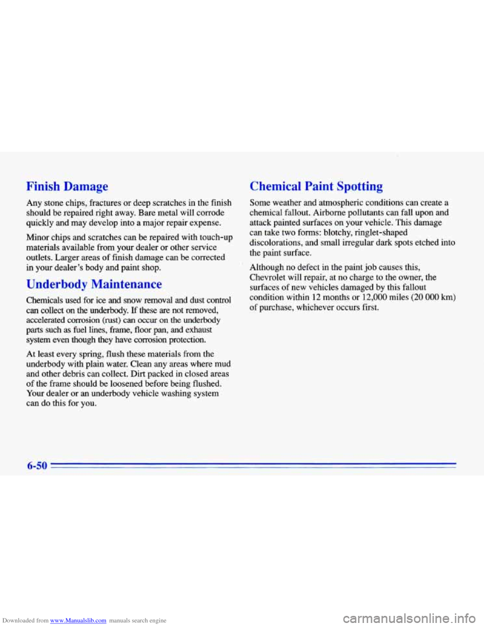 CHEVROLET CAVALIER 1996 3.G Owners Manual Downloaded from www.Manualslib.com manuals search engine Finish Damage
Any stone chips, fractures or deep scratches in the finish
should be repaired right away. Bare metal will corrod CHEVROLET CAVALIER 1996 3.G Owners Manual Downloaded from www.Manualslib.com manuals search engine Finish Damage
Any stone chips, fractures or deep scratches in the finish
should be repaired right away. Bare metal will corrod