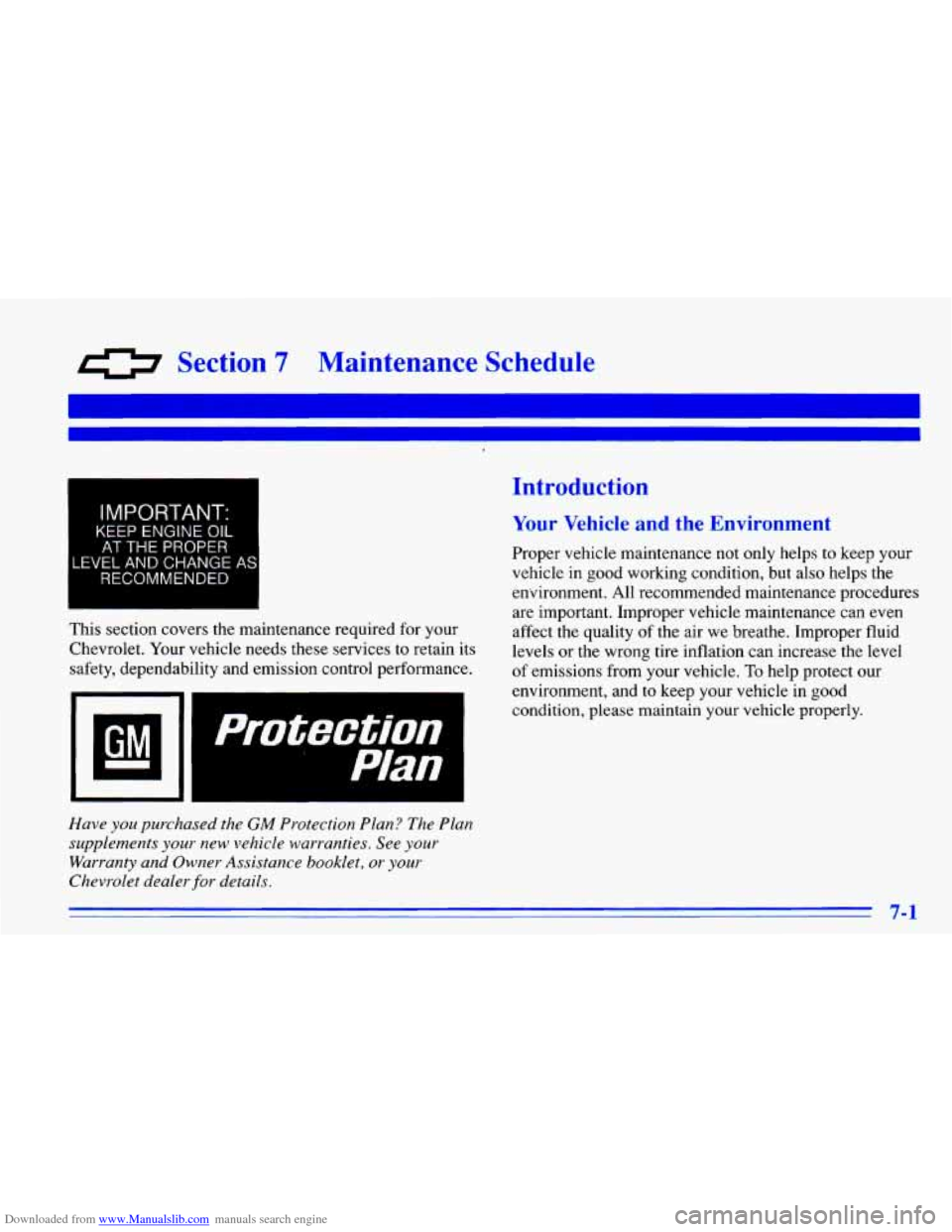 CHEVROLET CAVALIER 1996 3.G Owners Manual Downloaded from www.Manualslib.com manuals search engine 0 Section 7 Maintenance Schedule 
I 
I 
IMPORTANT. 
KEEP ENGINE OIL 
AT THE PROPER 
LEVEL AND CHANGE AS 
RECOMMENDED 
This  section  covers  th