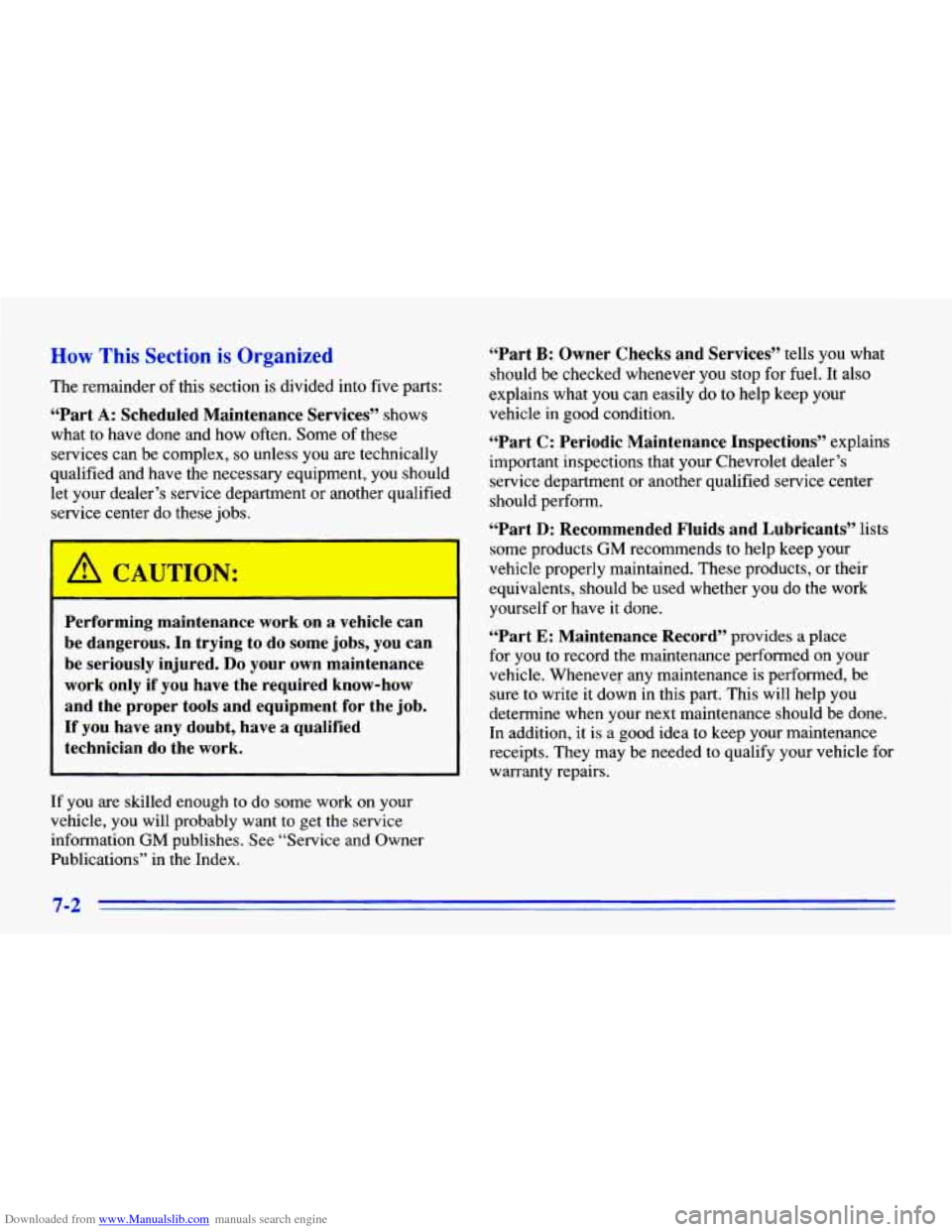 CHEVROLET CAVALIER 1996 3.G Owners Manual Downloaded from www.Manualslib.com manuals search engine How This Section is Organized
The remainder of this section is divided into five parts:
‘(Part A: Scheduled Maintenance Services” s CHEVROLET CAVALIER 1996 3.G Owners Manual Downloaded from www.Manualslib.com manuals search engine How This Section is Organized
The remainder of this section is divided into five parts:
‘(Part A: Scheduled Maintenance Services” s