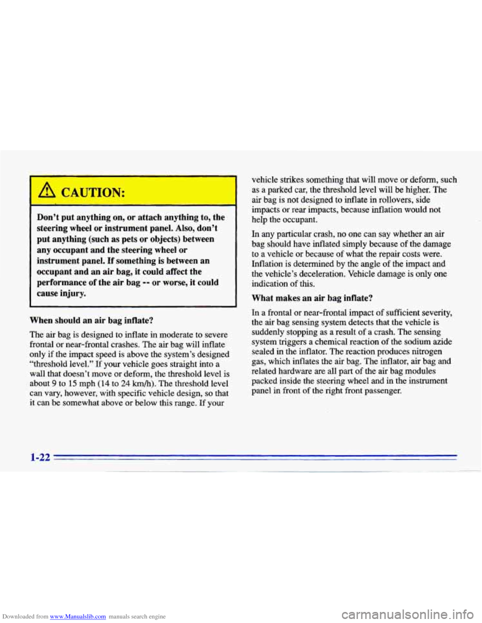 CHEVROLET CAVALIER 1996 3.G Owners Guide Downloaded from www.Manualslib.com manuals search engine I,
-
Don’t put anything on, or attach anything to, the steering wheel or instrument panel. Also, don’t
put anything (such CHEVROLET CAVALIER 1996 3.G Owners Guide Downloaded from www.Manualslib.com manuals search engine I,
-
Don’t put anything on, or attach anything to, the steering wheel or instrument panel. Also, don’t
put anything (such