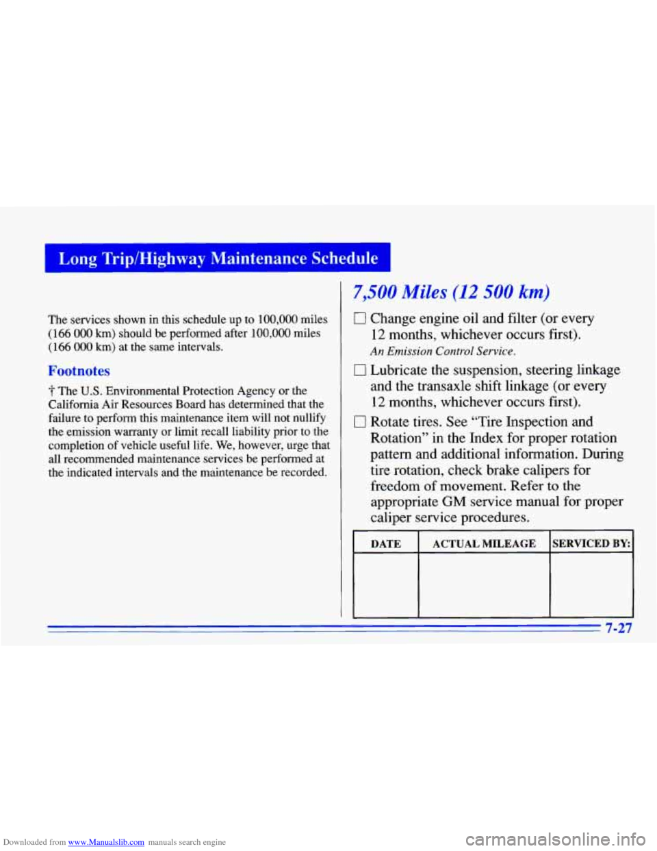 CHEVROLET CAVALIER 1996 3.G Owners Manual Downloaded from www.Manualslib.com manuals search engine Long Trip/Highway Maintenance Schedule
The services shown in this schedule up to 100,000 miles
(166
000 km) should be performed aft CHEVROLET CAVALIER 1996 3.G Owners Manual Downloaded from www.Manualslib.com manuals search engine Long Trip/Highway Maintenance Schedule
The services shown in this schedule up to 100,000 miles
(166
000 km) should be performed aft