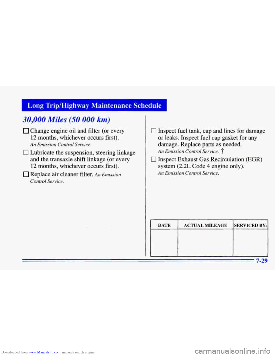 CHEVROLET CAVALIER 1996 3.G Owners Manual Downloaded from www.Manualslib.com manuals search engine Long Trip/Highway Maintenance Schedule
30,000 Miles (50 000 km)
Change engine oil and filter (or every
12 months, whichever occurs fir CHEVROLET CAVALIER 1996 3.G Owners Manual Downloaded from www.Manualslib.com manuals search engine Long Trip/Highway Maintenance Schedule
30,000 Miles (50 000 km)
Change engine oil and filter (or every
12 months, whichever occurs fir