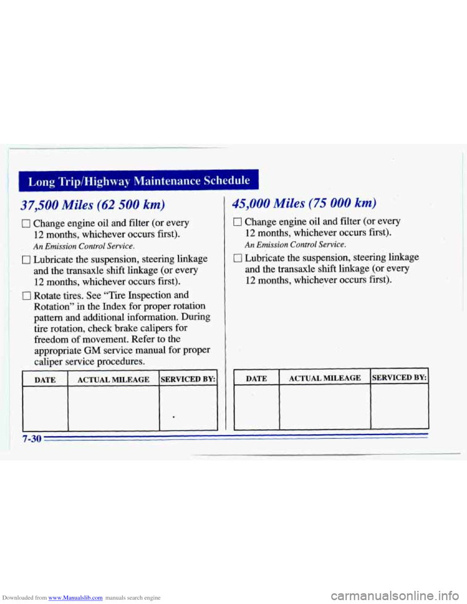 CHEVROLET CAVALIER 1996 3.G Owners Manual Downloaded from www.Manualslib.com manuals search engine 1 Long Trip/Highway Maintenance Schedule -I
37,500 Miles (62 500 km)
0 Change engine oil and filter (or every
12 months, whichever CHEVROLET CAVALIER 1996 3.G Owners Manual Downloaded from www.Manualslib.com manuals search engine 1 Long Trip/Highway Maintenance Schedule -I
37,500 Miles (62 500 km)
0 Change engine oil and filter (or every
12 months, whichever