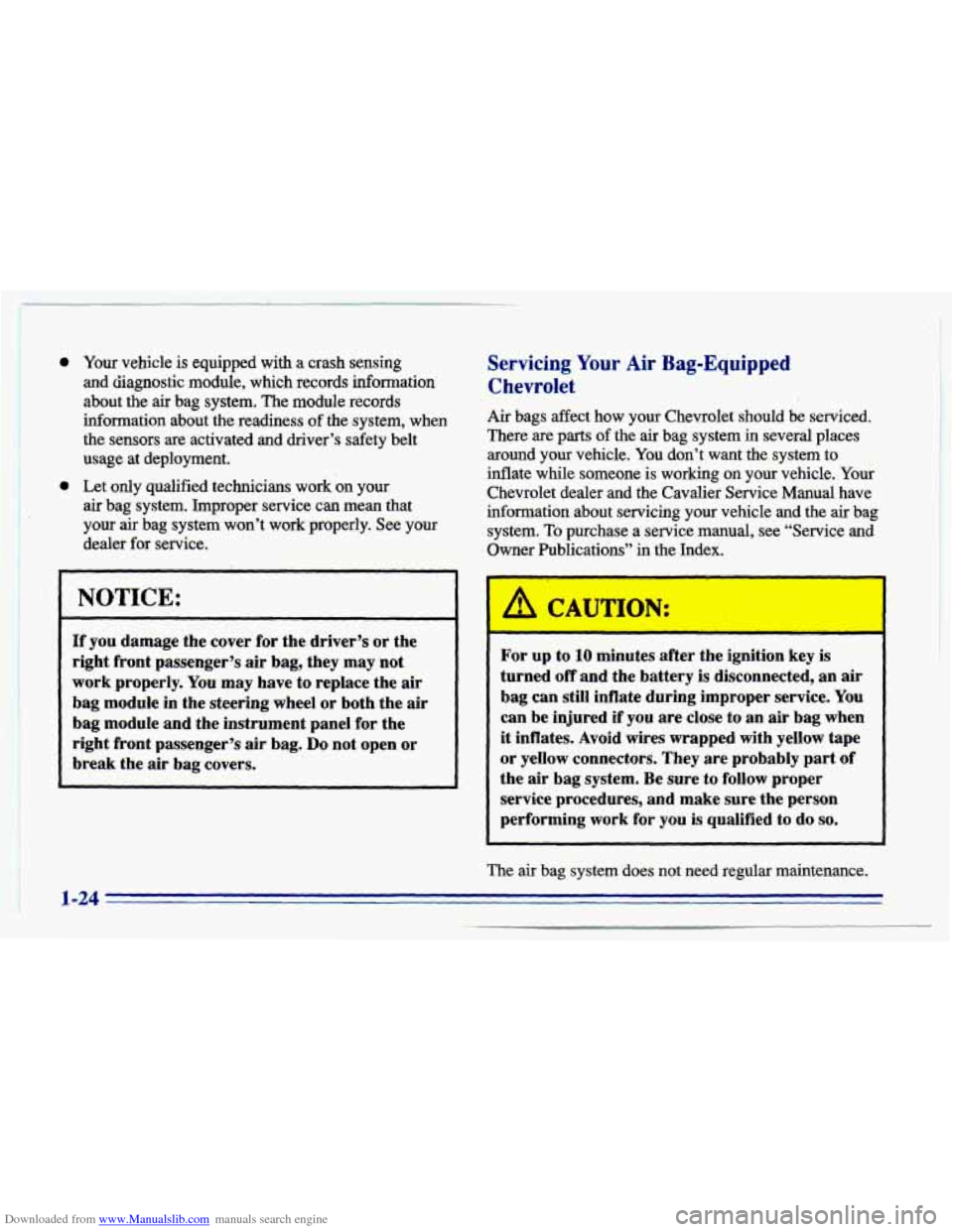 CHEVROLET CAVALIER 1996 3.G Owners Guide Downloaded from www.Manualslib.com manuals search engine 0
,e
Your vehicle is equipped with a crash sensing
and diagnostic module, which records information
about the
air bag system. The mod CHEVROLET CAVALIER 1996 3.G Owners Guide Downloaded from www.Manualslib.com manuals search engine 0
,e
Your vehicle is equipped with a crash sensing
and diagnostic module, which records information
about the
air bag system. The mod