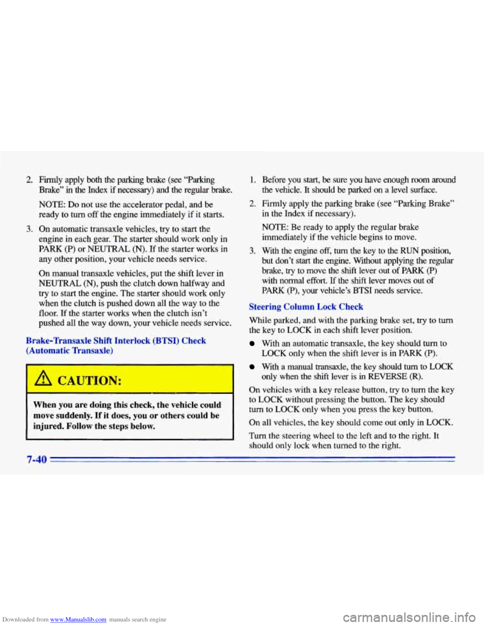 CHEVROLET CAVALIER 1996 3.G Owners Manual Downloaded from www.Manualslib.com manuals search engine 2. Firmly apply both the parking brake (see “Parking
Brake” in the Index
if necessary) and the regular brake.
NOTE: Do not us CHEVROLET CAVALIER 1996 3.G Owners Manual Downloaded from www.Manualslib.com manuals search engine 2. Firmly apply both the parking brake (see “Parking
Brake” in the Index
if necessary) and the regular brake.
NOTE: Do not us