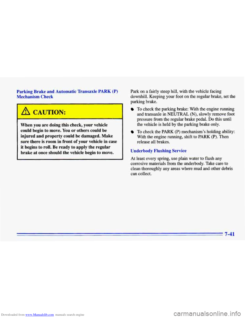CHEVROLET CAVALIER 1996 3.G Owners Manual Downloaded from www.Manualslib.com manuals search engine :..
Parking Brake and Automatic Transaxle PARK (P)
Mechanism Check
When you are doing this check, your vehicle
could begin
to move. Y CHEVROLET CAVALIER 1996 3.G Owners Manual Downloaded from www.Manualslib.com manuals search engine :..
Parking Brake and Automatic Transaxle PARK (P)
Mechanism Check
When you are doing this check, your vehicle
could begin
to move. Y