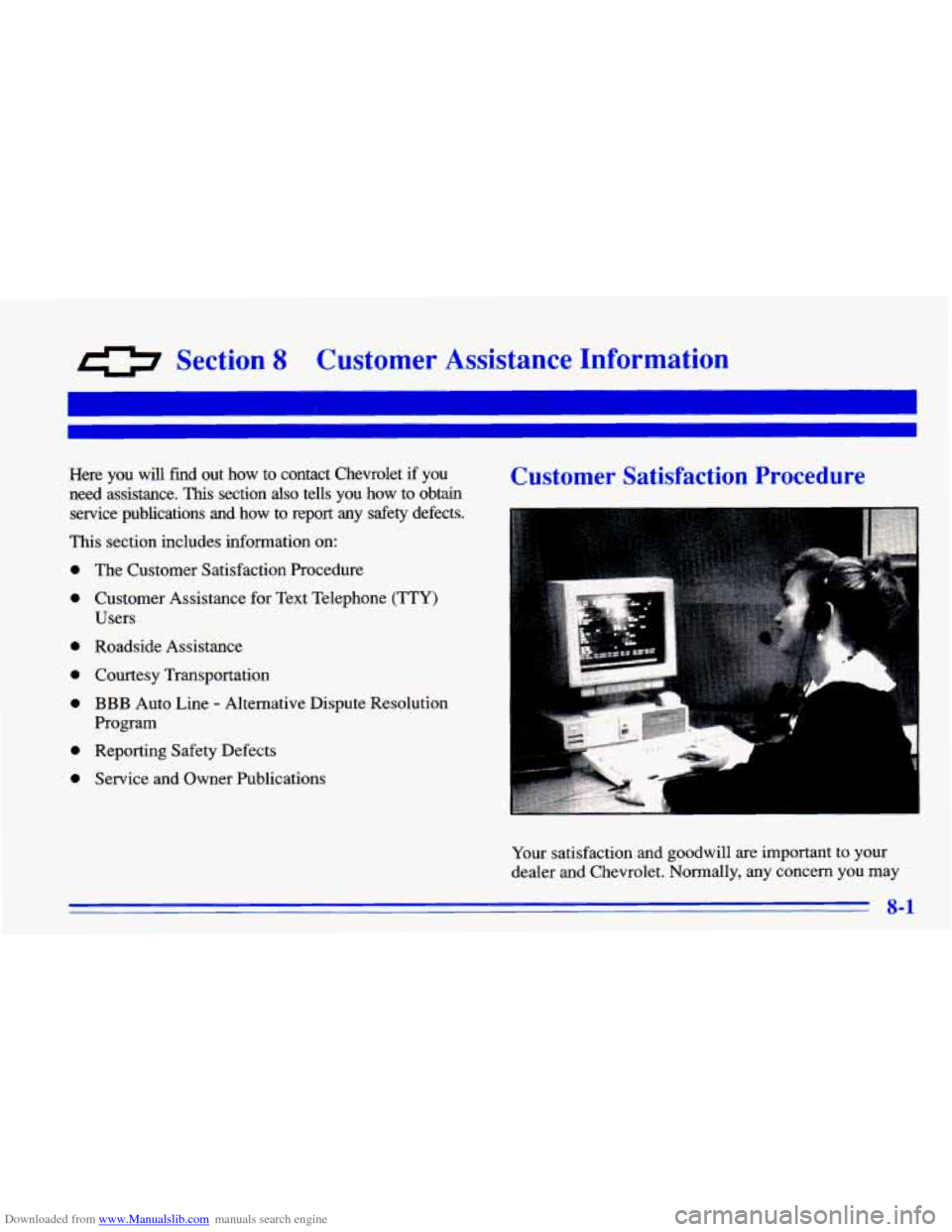 CHEVROLET CAVALIER 1996 3.G Owners Manual Downloaded from www.Manualslib.com manuals search engine 0 Section 8 Customer Assistance Information
Here you will fiid out how to contact Chevrolet if you
need assistance.
This section a CHEVROLET CAVALIER 1996 3.G Owners Manual Downloaded from www.Manualslib.com manuals search engine 0 Section 8 Customer Assistance Information
Here you will fiid out how to contact Chevrolet if you
need assistance.
This section a