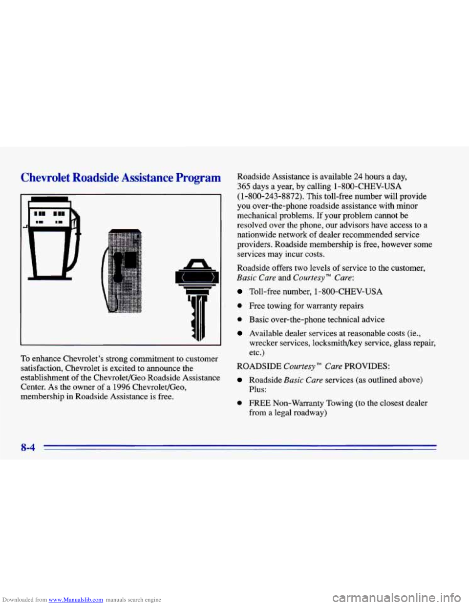 CHEVROLET CAVALIER 1996 3.G Owners Manual Downloaded from www.Manualslib.com manuals search engine Chevrolet Roadside Assistance Program
To enhance Chevrolet’s strong commitment to customer
satisfaction, Chevrolet is excited t CHEVROLET CAVALIER 1996 3.G Owners Manual Downloaded from www.Manualslib.com manuals search engine Chevrolet Roadside Assistance Program
To enhance Chevrolet’s strong commitment to customer
satisfaction, Chevrolet is excited t