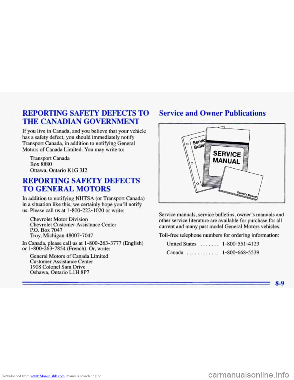 CHEVROLET CAVALIER 1996 3.G Owners Manual Downloaded from www.Manualslib.com manuals search engine ’ REPORTING  SAFETY  DEFECTS  TO 
THE  CANADIAN  GOVERNMENT 
If you  live  in  Canada,  and  you  believe  that  your  vehicle 
has  a  safet