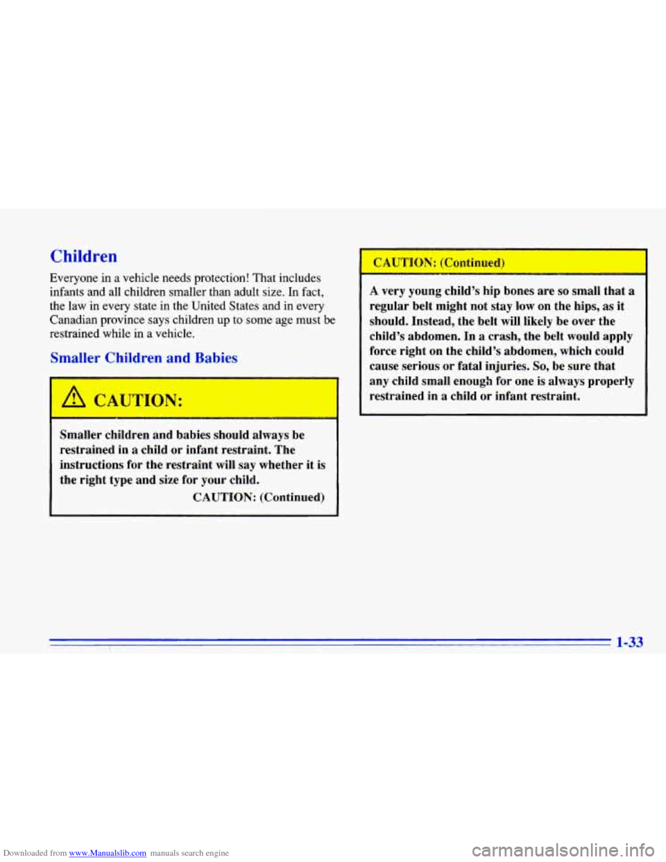 CHEVROLET CAVALIER 1996 3.G Service Manual Downloaded from www.Manualslib.com manuals search engine Children
Everyone in a vehicle needs protection! That includes infants and all children smaller than adult size. In fact,
the CHEVROLET CAVALIER 1996 3.G Service Manual Downloaded from www.Manualslib.com manuals search engine Children
Everyone in a vehicle needs protection! That includes infants and all children smaller than adult size. In fact,
the