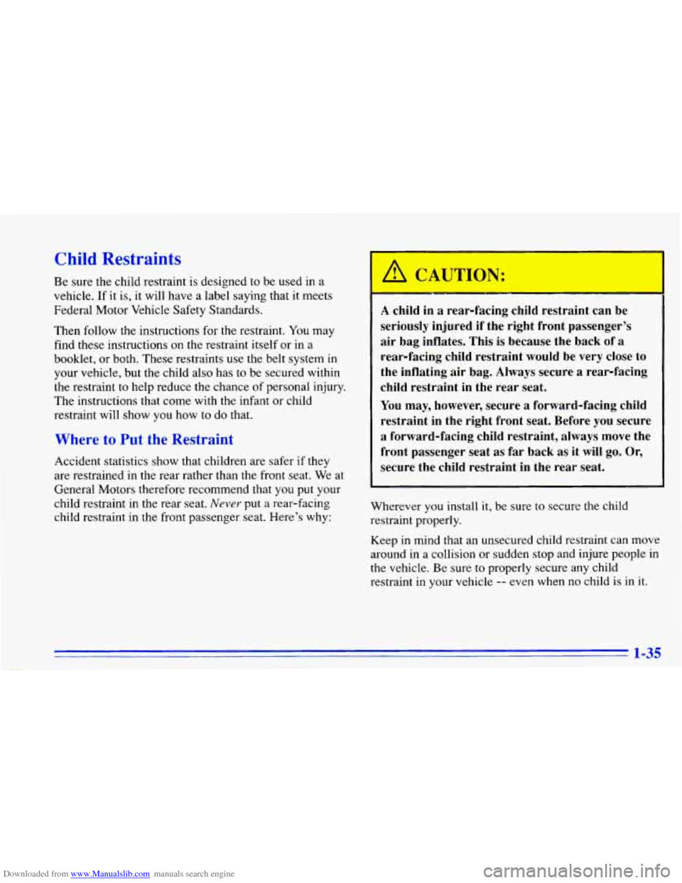 CHEVROLET CAVALIER 1996 3.G Service Manual Downloaded from www.Manualslib.com manuals search engine Child Restraints
Be sure the child restraint is designed to be used in a
vehicle. If it is, it will have a label saying that CHEVROLET CAVALIER 1996 3.G Service Manual Downloaded from www.Manualslib.com manuals search engine Child Restraints
Be sure the child restraint is designed to be used in a
vehicle. If it is, it will have a label saying that