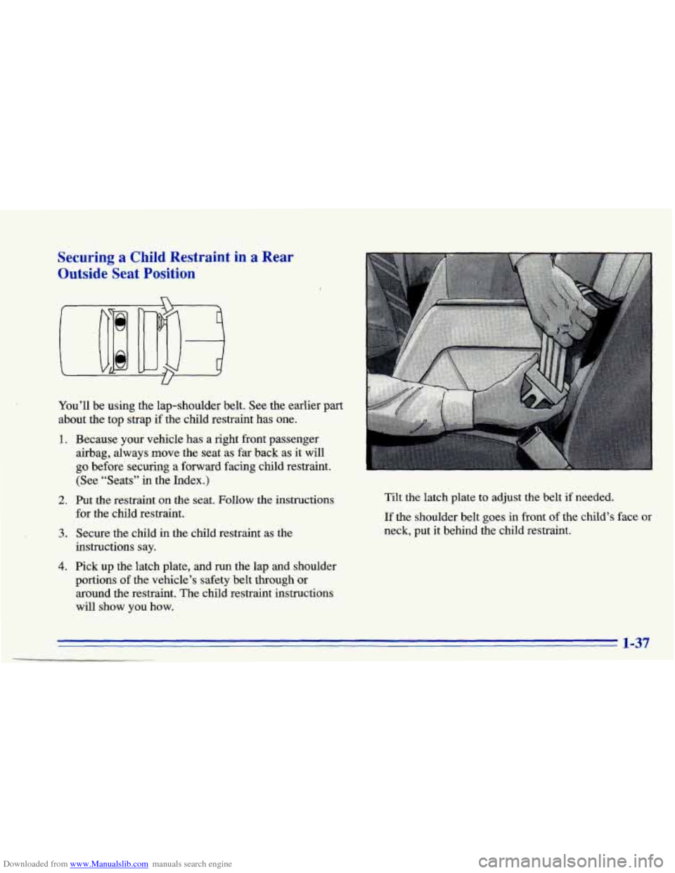 CHEVROLET CAVALIER 1996 3.G Service Manual Downloaded from www.Manualslib.com manuals search engine Securing a Child Restraint in a Rear
Outside
Seat Position’
You’ll be using the lap-shoulder belt. See the earlier part
about the CHEVROLET CAVALIER 1996 3.G Service Manual Downloaded from www.Manualslib.com manuals search engine Securing a Child Restraint in a Rear
Outside
Seat Position’
You’ll be using the lap-shoulder belt. See the earlier part
about the