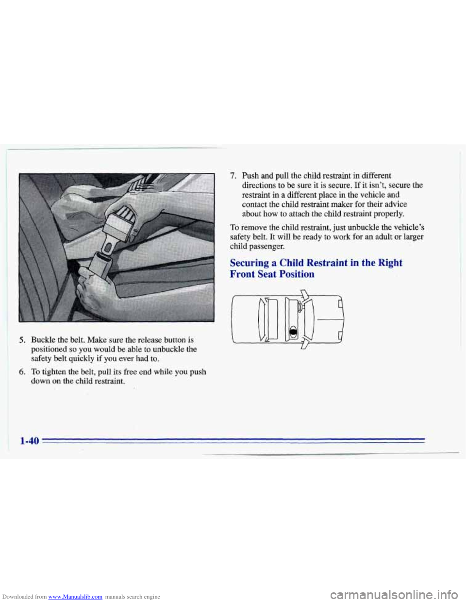 CHEVROLET CAVALIER 1996 3.G Owners Manual Downloaded from www.Manualslib.com manuals search engine 5. Buckle  the  belt.  Make sure the release  button is 
positioned 
so you  would  be. able to unbuckle  the 
safety  belt  quickly  if 
you e