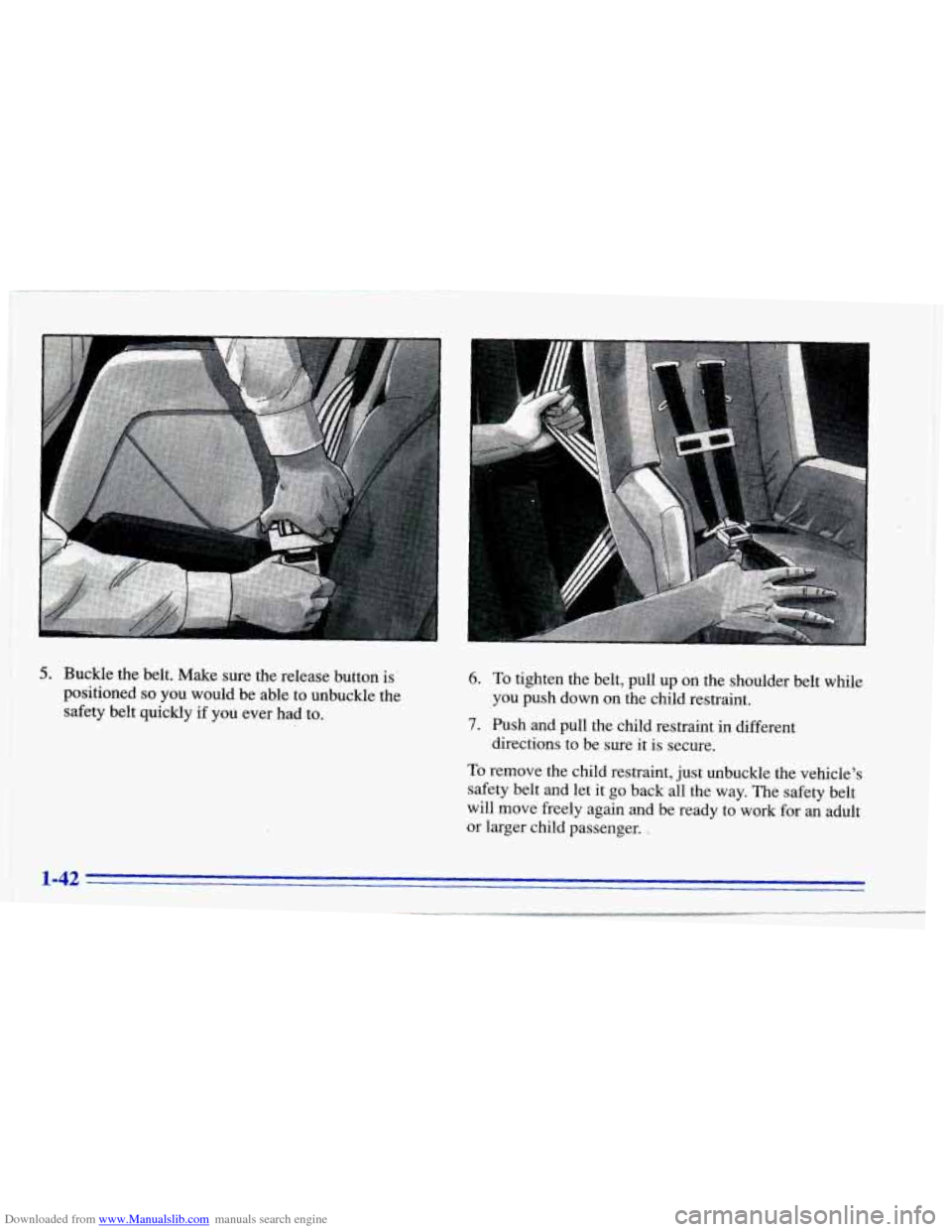 CHEVROLET CAVALIER 1996 3.G Workshop Manual Downloaded from www.Manualslib.com manuals search engine 5. Buckle the belt. Make sure the release button is
positioned
so you would be able to unbuckle the
safety belt quickly
if yo CHEVROLET CAVALIER 1996 3.G Workshop Manual Downloaded from www.Manualslib.com manuals search engine 5. Buckle the belt. Make sure the release button is
positioned
so you would be able to unbuckle the
safety belt quickly
if yo