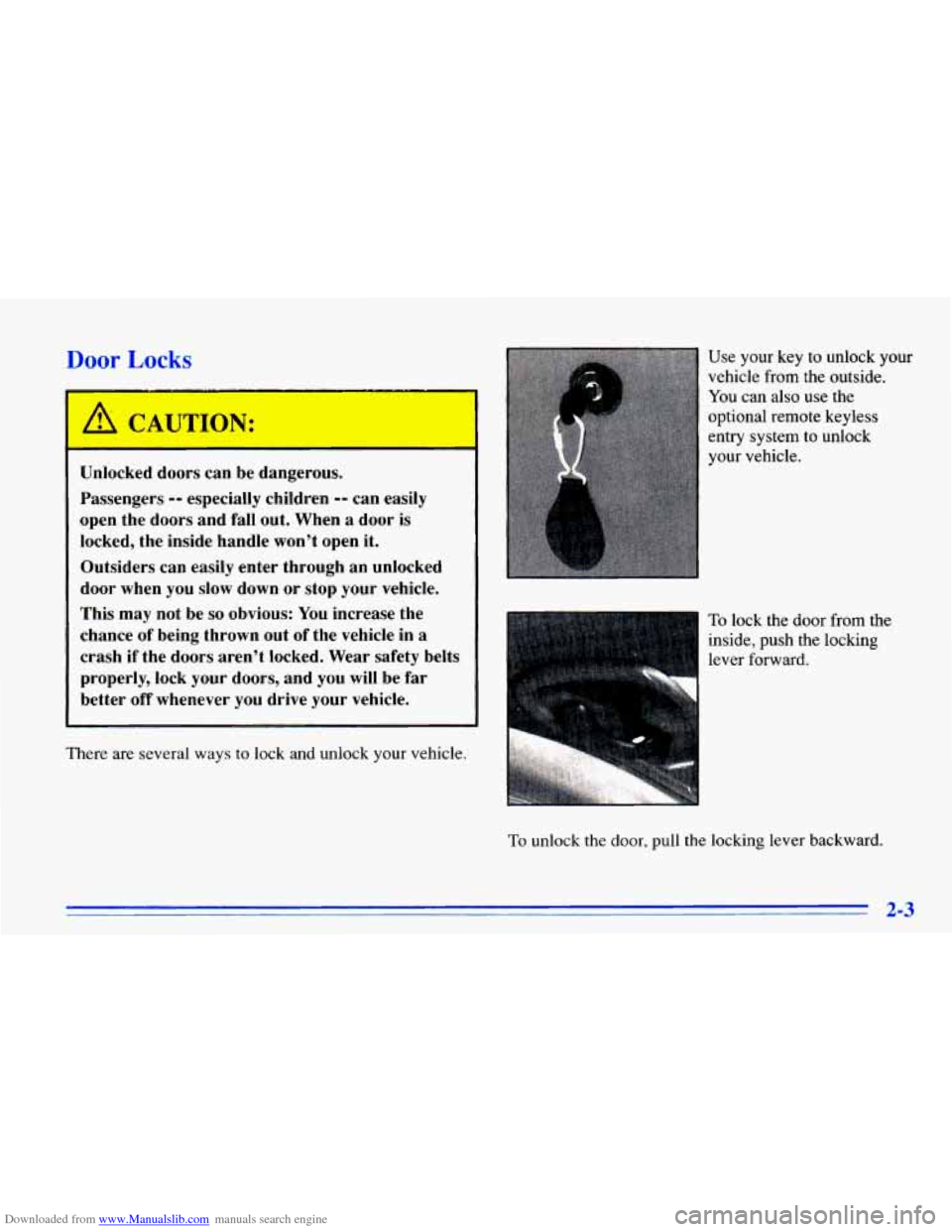 CHEVROLET CAVALIER 1996 3.G Repair Manual Downloaded from www.Manualslib.com manuals search engine Door Lo -‘IS
Unlocked doors can be dangerous.
Passengers
-- especially children -- can easily
open the doors and fall out. When CHEVROLET CAVALIER 1996 3.G Repair Manual Downloaded from www.Manualslib.com manuals search engine Door Lo -‘IS
Unlocked doors can be dangerous.
Passengers
-- especially children -- can easily
open the doors and fall out. When