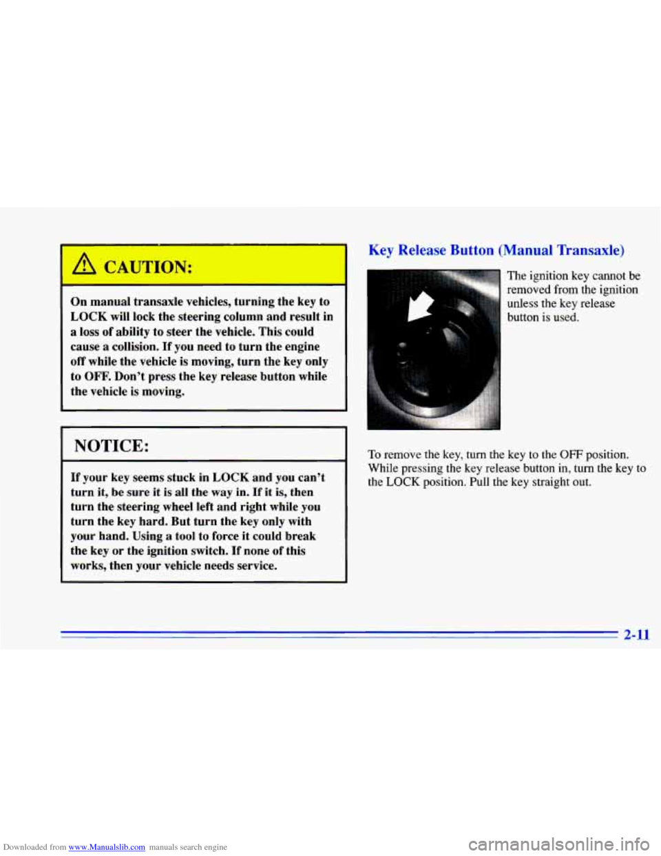 CHEVROLET CAVALIER 1996 3.G Repair Manual Downloaded from www.Manualslib.com manuals search engine On manual transaxle vehicles, turning the key to
LOCK will lock the steering column and result in
a loss of ability to steer th CHEVROLET CAVALIER 1996 3.G Repair Manual Downloaded from www.Manualslib.com manuals search engine On manual transaxle vehicles, turning the key to
LOCK will lock the steering column and result in
a loss of ability to steer th