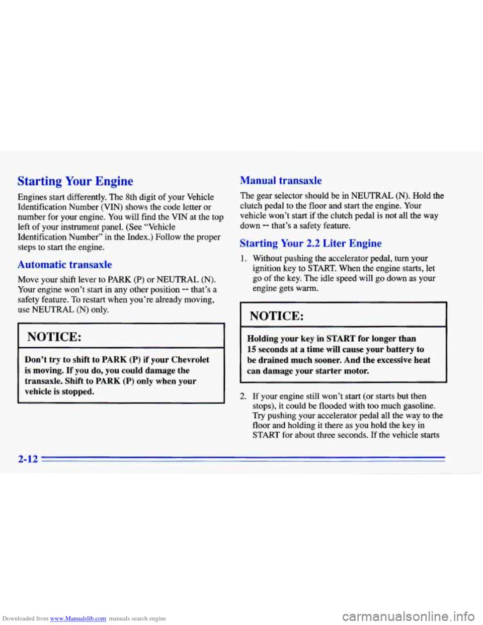 CHEVROLET CAVALIER 1996 3.G Repair Manual Downloaded from www.Manualslib.com manuals search engine Starting Your Engine
Engines start differently. The 8th digit of your Vehicle
Identification Number (VIN) shows the code letter or
num CHEVROLET CAVALIER 1996 3.G Repair Manual Downloaded from www.Manualslib.com manuals search engine Starting Your Engine
Engines start differently. The 8th digit of your Vehicle
Identification Number (VIN) shows the code letter or
num