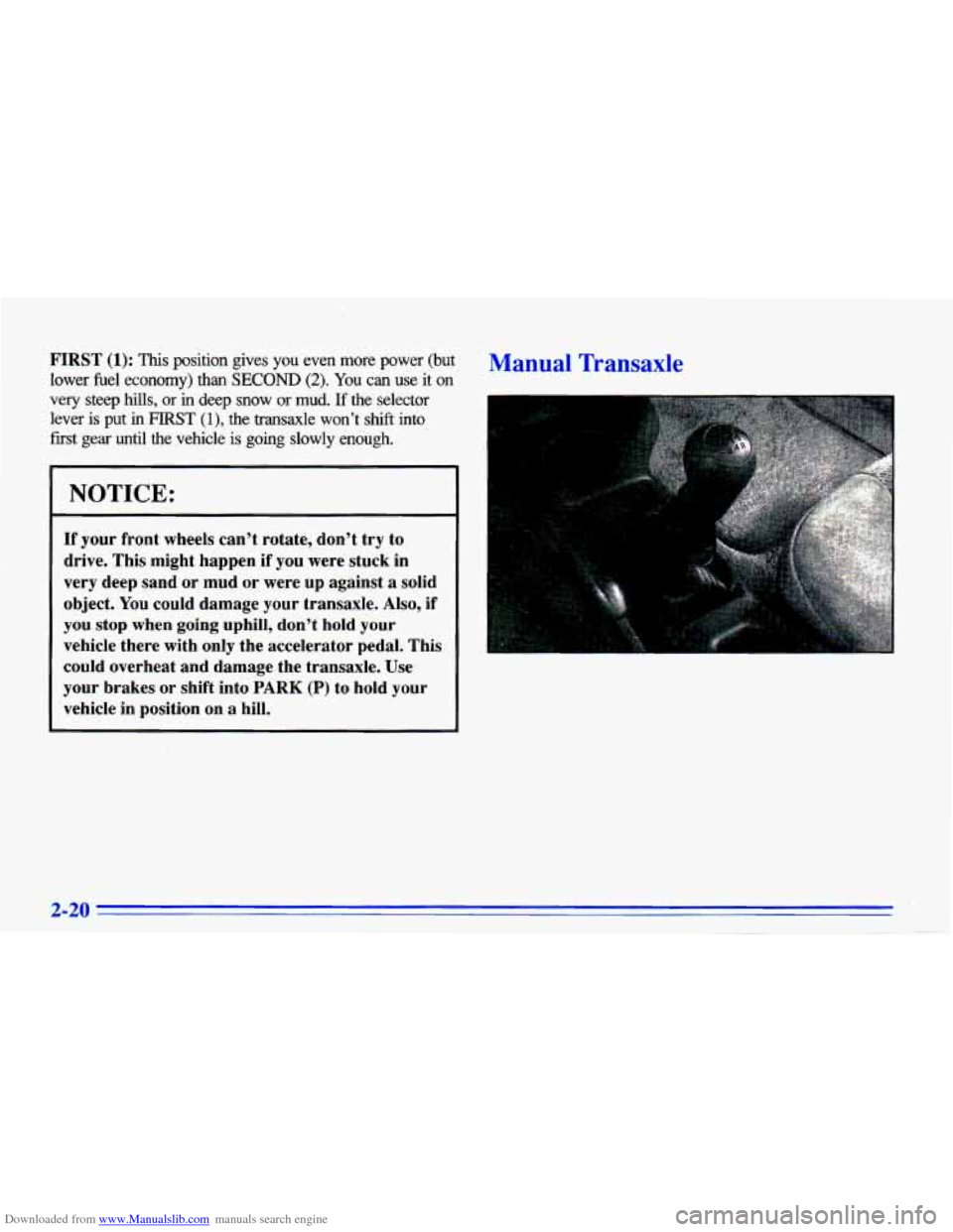 CHEVROLET CAVALIER 1996 3.G Manual PDF Downloaded from www.Manualslib.com manuals search engine FIRST (1): This position gives you even more power (but
lower fuel economy) than
SECOND (2). You can use it on
very
steep hills CHEVROLET CAVALIER 1996 3.G Manual PDF Downloaded from www.Manualslib.com manuals search engine FIRST (1): This position gives you even more power (but
lower fuel economy) than
SECOND (2). You can use it on
very
steep hills