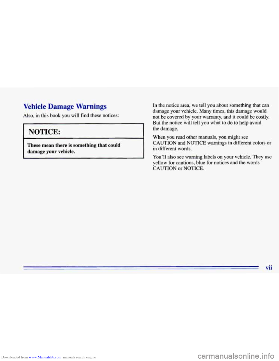 CHEVROLET CAVALIER 1996 3.G Owners Manual Downloaded from www.Manualslib.com manuals search engine Vehicle Damage Warnings In  the  notice  area,  we  tell  you  about  something  that  can 
damage your  vehicle.  Many  times,  this  damage  