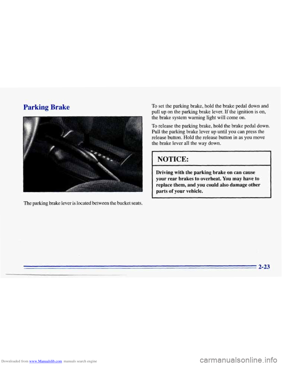 CHEVROLET CAVALIER 1996 3.G Manual Online Downloaded from www.Manualslib.com manuals search engine Parking Brake To set the parking brake, hold the brake pedal down and
pull up on the parking brake lever. If the ignition is on,
t CHEVROLET CAVALIER 1996 3.G Manual Online Downloaded from www.Manualslib.com manuals search engine Parking Brake To set the parking brake, hold the brake pedal down and
pull up on the parking brake lever. If the ignition is on,
t