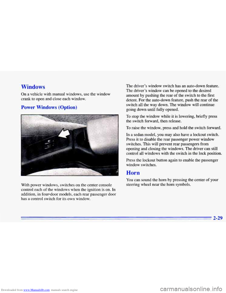 CHEVROLET CAVALIER 1996 3.G Manual Online Downloaded from www.Manualslib.com manuals search engine Windows
On a vehicle with manual windows, use the window
crank to open and close each window.
Power Windows (Option)
The driver CHEVROLET CAVALIER 1996 3.G Manual Online Downloaded from www.Manualslib.com manuals search engine Windows
On a vehicle with manual windows, use the window
crank to open and close each window.
Power Windows (Option)
The driver