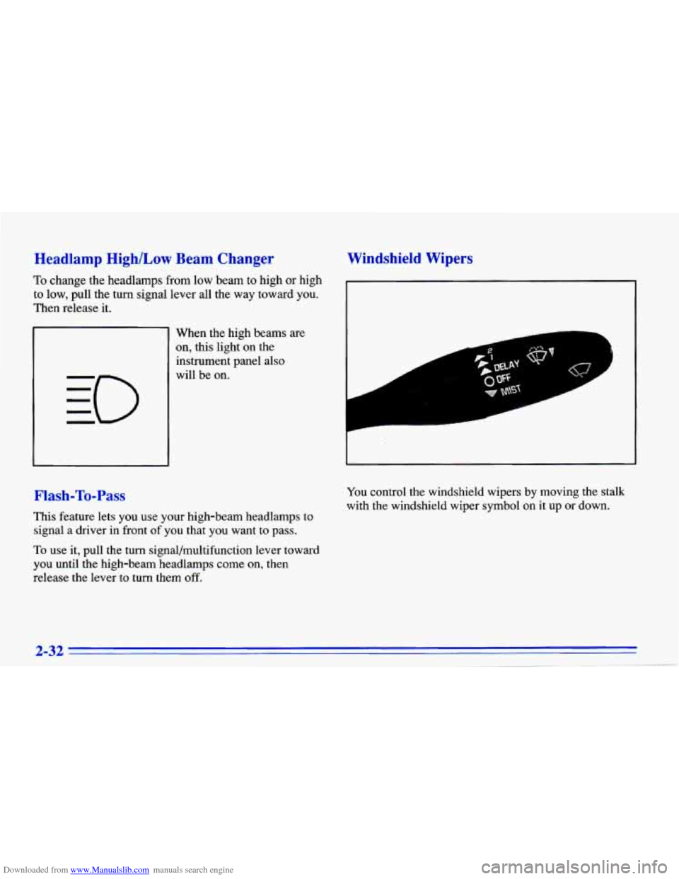 CHEVROLET CAVALIER 1996 3.G Manual Online Downloaded from www.Manualslib.com manuals search engine Headlamp HighlLow Beam Changer
To change the headlamps from low beam to high or high
to low, pull the turn signal lever all the CHEVROLET CAVALIER 1996 3.G Manual Online Downloaded from www.Manualslib.com manuals search engine Headlamp HighlLow Beam Changer
To change the headlamps from low beam to high or high
to low, pull the turn signal lever all the