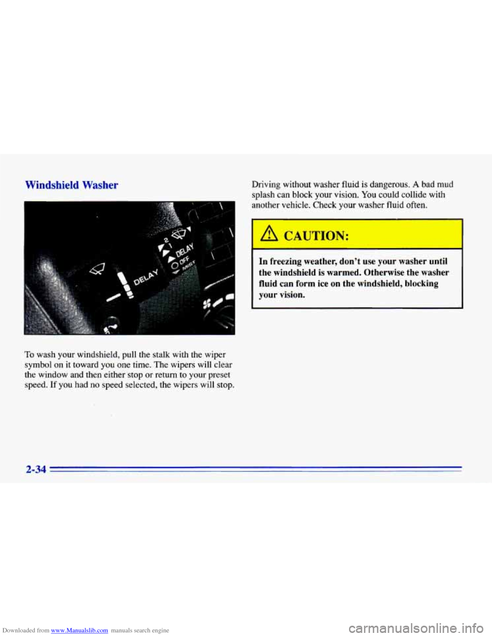 CHEVROLET CAVALIER 1996 3.G Owners Manual Downloaded from www.Manualslib.com manuals search engine Windshield Washer Driving without washer fluid is dangerous. A bad mud
splash can block your
vision. You could collide with
another CHEVROLET CAVALIER 1996 3.G Owners Manual Downloaded from www.Manualslib.com manuals search engine Windshield Washer Driving without washer fluid is dangerous. A bad mud
splash can block your
vision. You could collide with
another