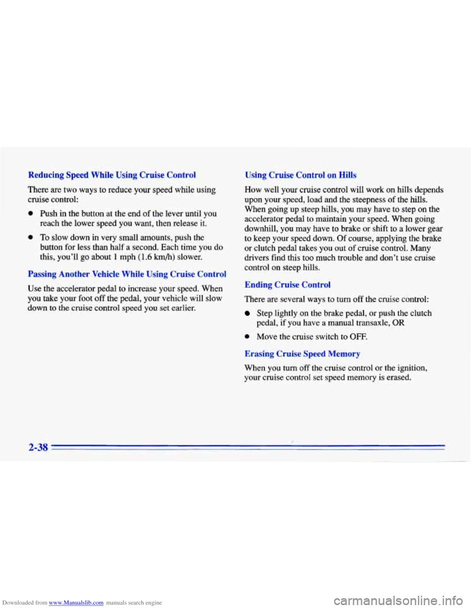 CHEVROLET CAVALIER 1996 3.G Owners Manual Downloaded from www.Manualslib.com manuals search engine Reducing Speed While Using Cruise Control
There are two ways to reduce your speed while using
cruise control:
0 Push in the button CHEVROLET CAVALIER 1996 3.G Owners Manual Downloaded from www.Manualslib.com manuals search engine Reducing Speed While Using Cruise Control
There are two ways to reduce your speed while using
cruise control:
0 Push in the button