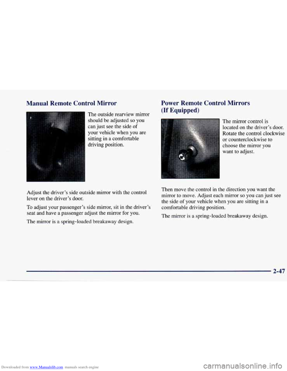 CHEVROLET CAVALIER 1997 3.G Owners Manual Downloaded from www.Manualslib.com manuals search engine Manual Remote Control Mirror
The outside rearview mirror
should be adjusted
so you
can just see the side of
your vehicle when CHEVROLET CAVALIER 1997 3.G Owners Manual Downloaded from www.Manualslib.com manuals search engine Manual Remote Control Mirror
The outside rearview mirror
should be adjusted
so you
can just see the side of
your vehicle when