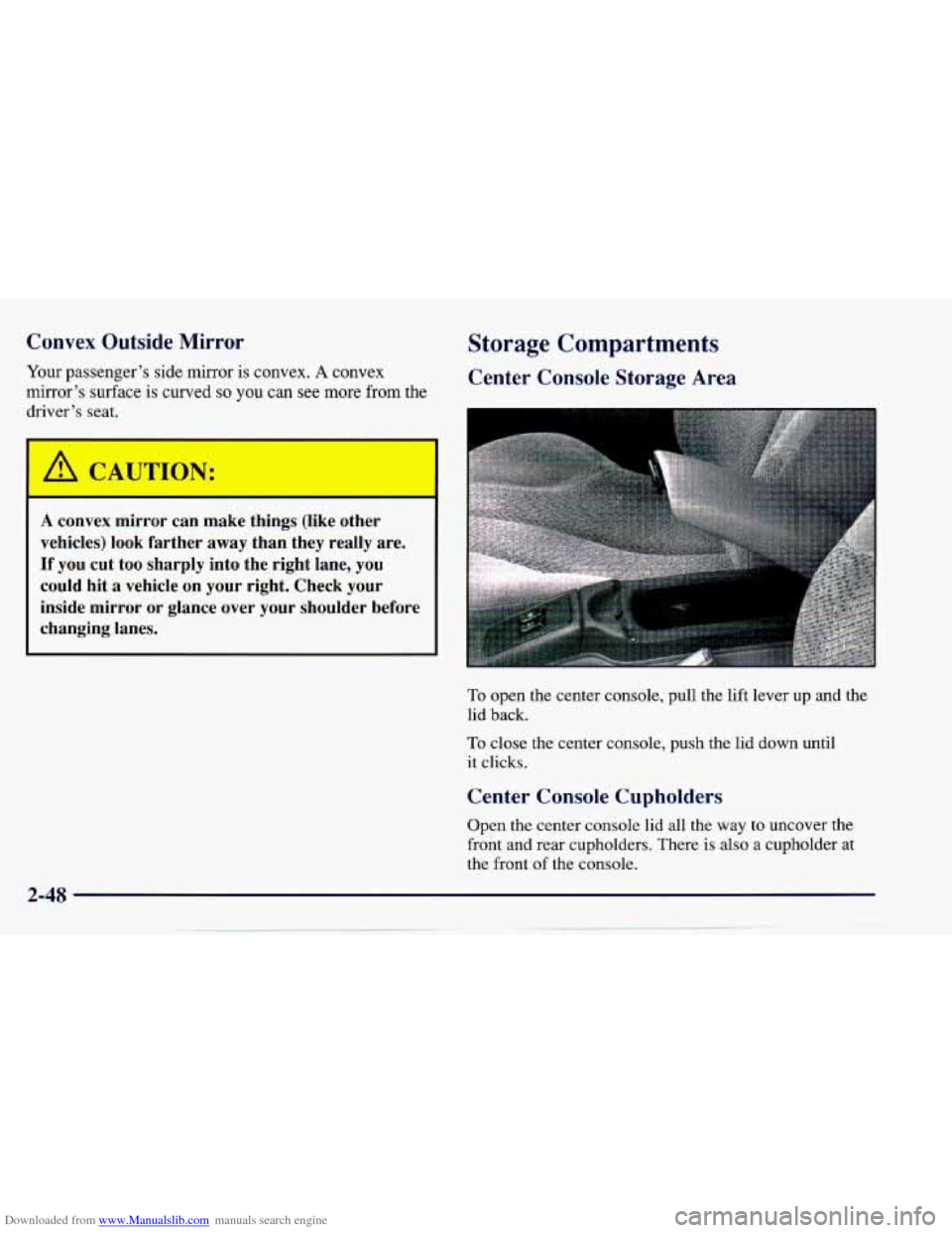 CHEVROLET CAVALIER 1997 3.G Owners Manual Downloaded from www.Manualslib.com manuals search engine Convex Outside Mirror
Your passenger’s side mirror is convex. A convex
mirror’s surface is curved
so you can see more from th CHEVROLET CAVALIER 1997 3.G Owners Manual Downloaded from www.Manualslib.com manuals search engine Convex Outside Mirror
Your passenger’s side mirror is convex. A convex
mirror’s surface is curved
so you can see more from th
