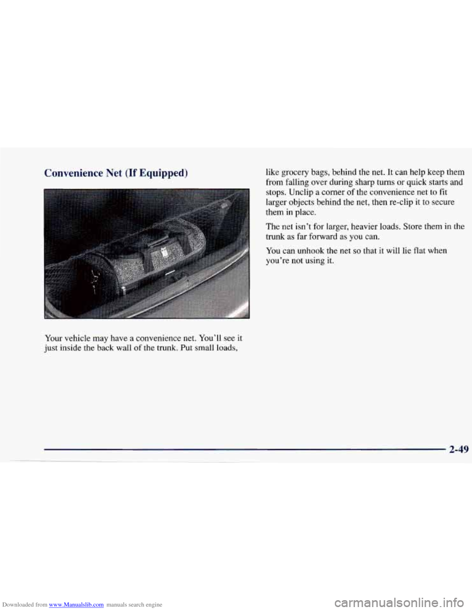CHEVROLET CAVALIER 1997 3.G Owners Manual Downloaded from www.Manualslib.com manuals search engine Convenience Net (If Equipped)
Your vehicle may have a convenience net. You’ll see it
just inside the
back wall of the trunk. Put CHEVROLET CAVALIER 1997 3.G Owners Manual Downloaded from www.Manualslib.com manuals search engine Convenience Net (If Equipped)
Your vehicle may have a convenience net. You’ll see it
just inside the
back wall of the trunk. Put