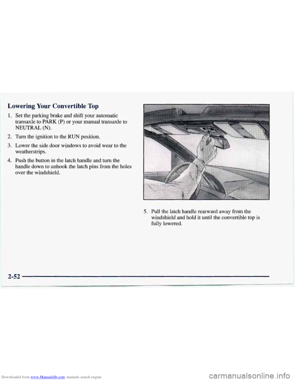 CHEVROLET CAVALIER 1997 3.G Owners Manual Downloaded from www.Manualslib.com manuals search engine Lowering Your Convertible Top
1.
2.
3.
4.
Set the parking brake and shift your automatic
transaxle to PARK (P)
or your manual t CHEVROLET CAVALIER 1997 3.G Owners Manual Downloaded from www.Manualslib.com manuals search engine Lowering Your Convertible Top
1.
2.
3.
4.
Set the parking brake and shift your automatic
transaxle to PARK (P)
or your manual t