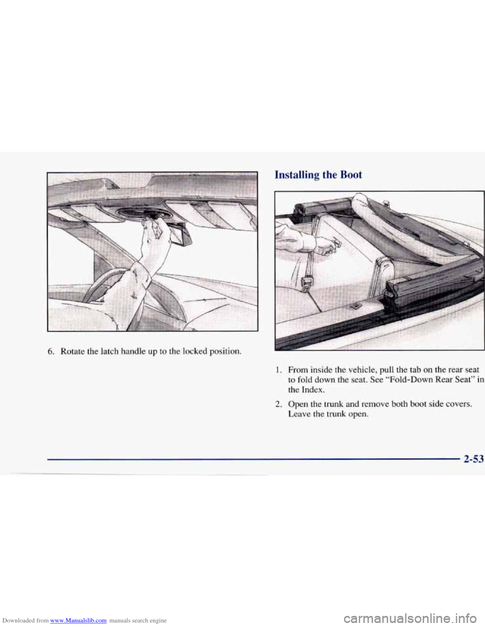 CHEVROLET CAVALIER 1997 3.G Owners Manual Downloaded from www.Manualslib.com manuals search engine 6. Rotate  the  latch  handle  up  to  the  locked position. 
Installing the Boot 
I 1 
1. From inside  the vehicle,  pull  the tab on  the  re