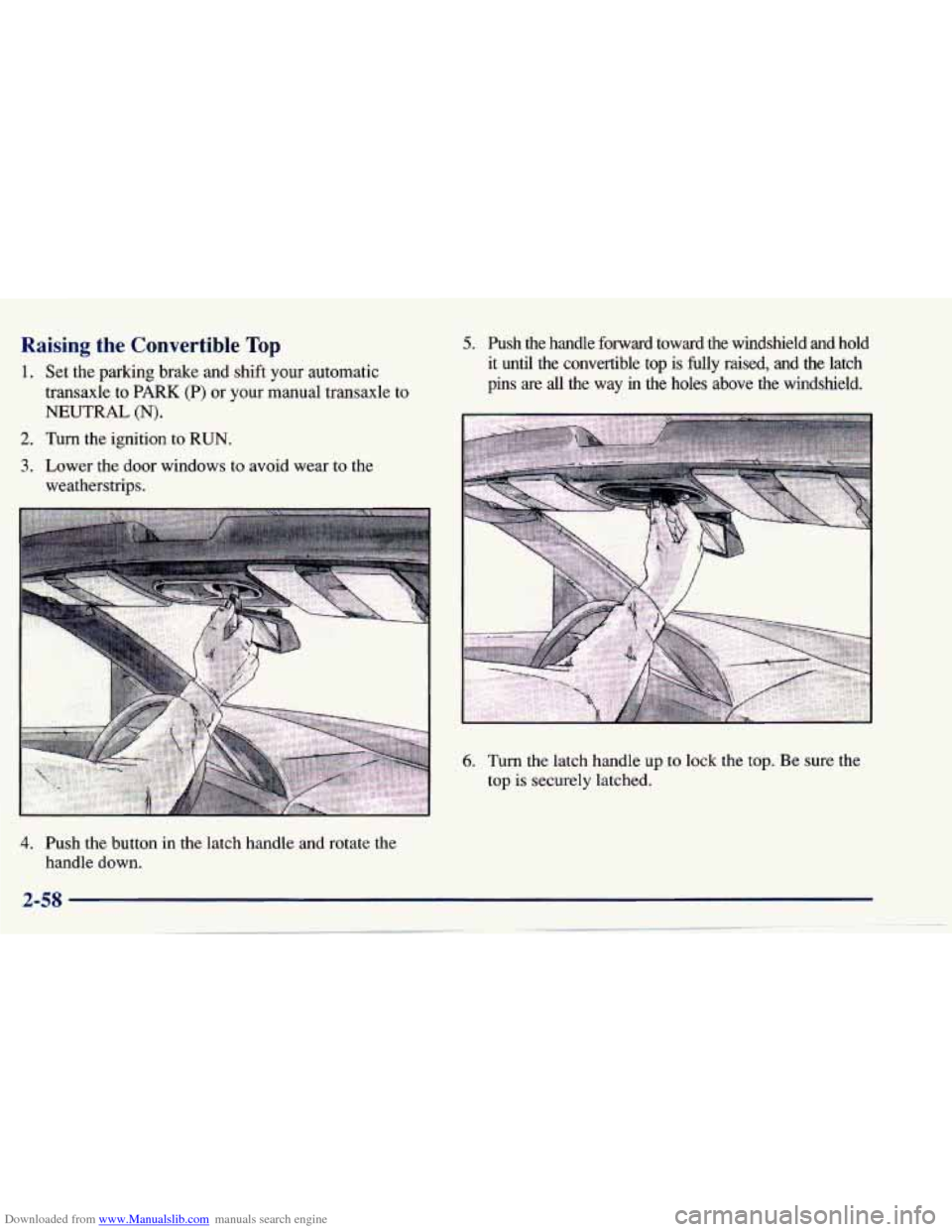 CHEVROLET CAVALIER 1997 3.G Owners Manual Downloaded from www.Manualslib.com manuals search engine Raising  the  Convertible Top 
1. Set  the  parking  brake  and  shift  your  automatic 
transaxle  to 
PARK (P) or  your  manual  transaxle  t