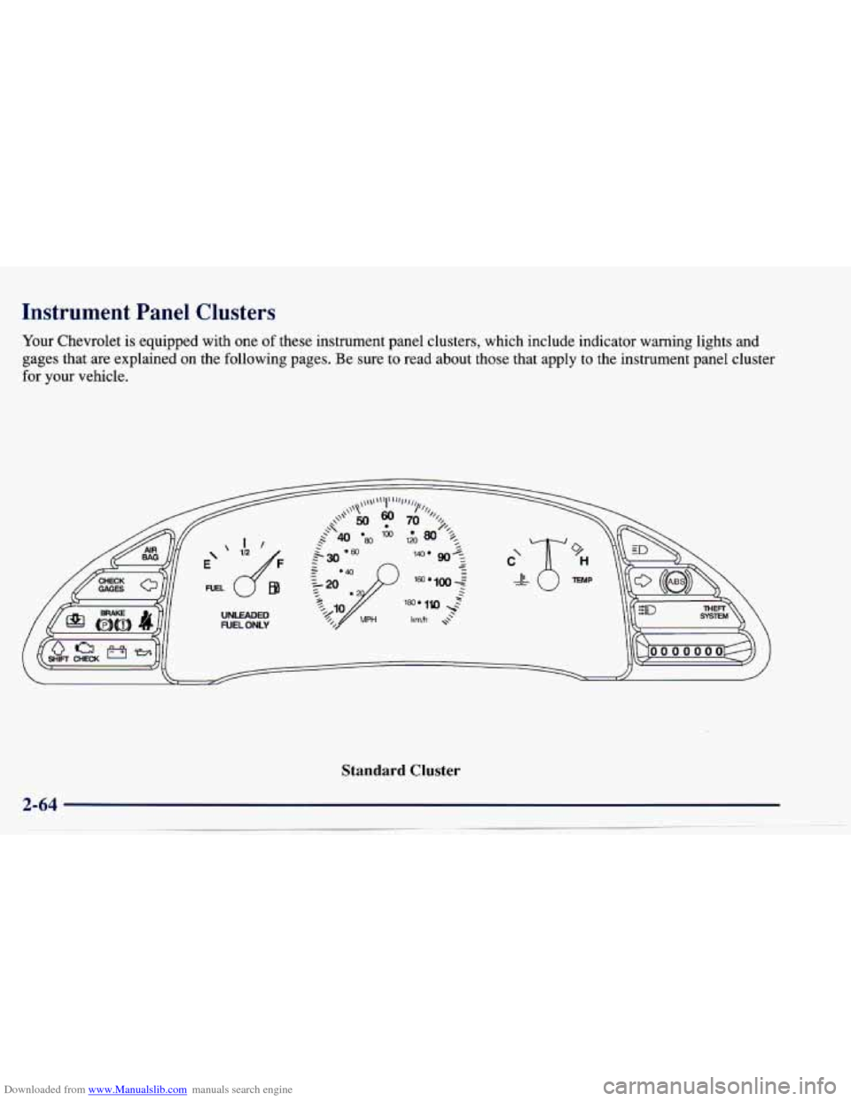 CHEVROLET CAVALIER 1997 3.G Owners Manual Downloaded from www.Manualslib.com manuals search engine Instrument Panel Clusters
Your Chevrolet is equipped with one of these instrument panel clusters, which include indicator warning \ CHEVROLET CAVALIER 1997 3.G Owners Manual Downloaded from www.Manualslib.com manuals search engine Instrument Panel Clusters
Your Chevrolet is equipped with one of these instrument panel clusters, which include indicator warning \