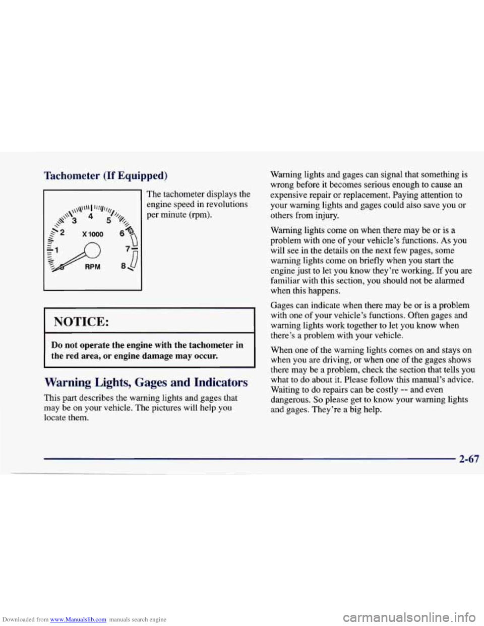 CHEVROLET CAVALIER 1997 3.G Owners Manual Downloaded from www.Manualslib.com manuals search engine Tachometer (If Equipped)
11 The tachometer displays the Warning lights and gages
can signal that something is
wrong before it be CHEVROLET CAVALIER 1997 3.G Owners Manual Downloaded from www.Manualslib.com manuals search engine Tachometer (If Equipped)
11 The tachometer displays the Warning lights and gages
can signal that something is
wrong before it be