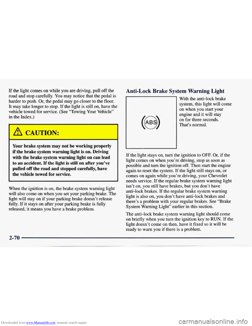 CHEVROLET CAVALIER 1997 3.G Owners Manual Downloaded from www.Manualslib.com manuals search engine If the light comes on while you are driving, pull off the
road and stop carefully.
You may notice that the pedal is
harder to push. O CHEVROLET CAVALIER 1997 3.G Owners Manual Downloaded from www.Manualslib.com manuals search engine If the light comes on while you are driving, pull off the
road and stop carefully.
You may notice that the pedal is
harder to push. O