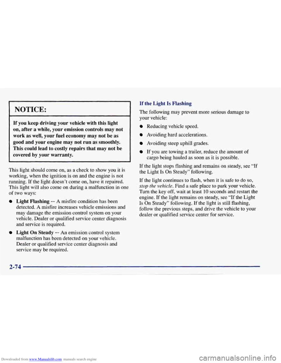 CHEVROLET CAVALIER 1997 3.G Owners Manual Downloaded from www.Manualslib.com manuals search engine NOTICE:
If you keep driving your vehicle with this light
on, after a while, your emission controls may not
work as well, yo CHEVROLET CAVALIER 1997 3.G Owners Manual Downloaded from www.Manualslib.com manuals search engine NOTICE:
If you keep driving your vehicle with this light
on, after a while, your emission controls may not
work as well, yo