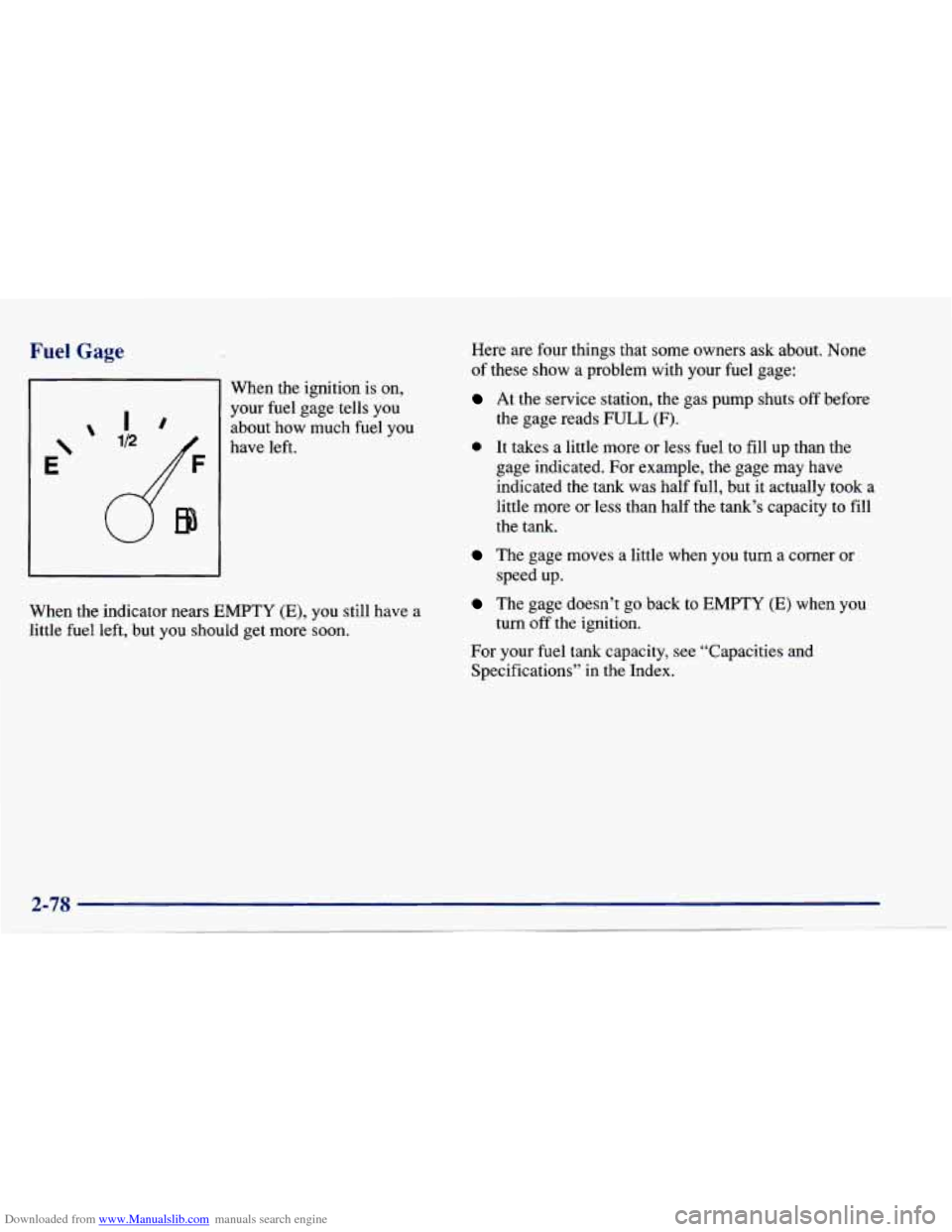 CHEVROLET CAVALIER 1997 3.G Owners Manual Downloaded from www.Manualslib.com manuals search engine Fuel Gage 
E‘ 
I 
When  the  ignition  is  on, 
your  fuel  gage  tells  you about  how  much  fuel  you 
have  left. 
When  the indicator  n