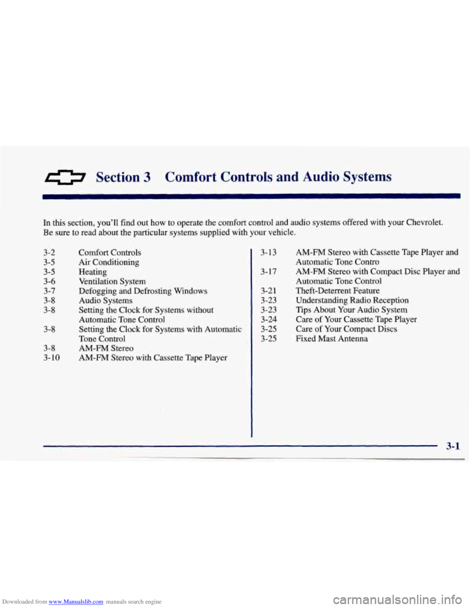 CHEVROLET CAVALIER 1997 3.G Owners Manual Downloaded from www.Manualslib.com manuals search engine 0 Section 3 Comfort Controls and Audio Systems
In this section, you’ll find out how to operate the comfort control and audio systems CHEVROLET CAVALIER 1997 3.G Owners Manual Downloaded from www.Manualslib.com manuals search engine 0 Section 3 Comfort Controls and Audio Systems
In this section, you’ll find out how to operate the comfort control and audio systems