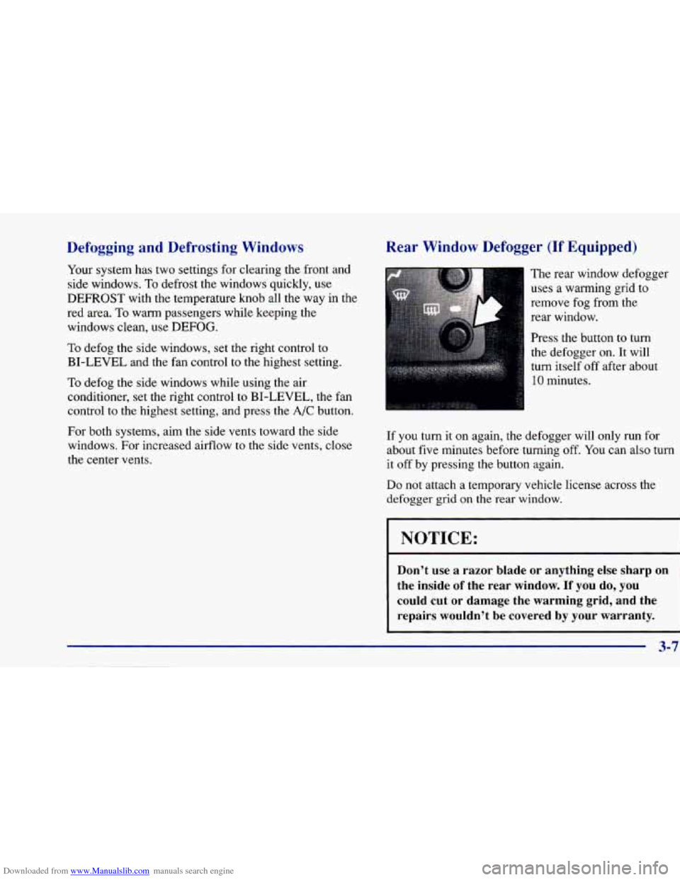 CHEVROLET CAVALIER 1997 3.G Owners Manual Downloaded from www.Manualslib.com manuals search engine Defogging and Defrosting Windows
Your system has two settings for clearing the front and
side windows.
To defrost the windows qui CHEVROLET CAVALIER 1997 3.G Owners Manual Downloaded from www.Manualslib.com manuals search engine Defogging and Defrosting Windows
Your system has two settings for clearing the front and
side windows.
To defrost the windows qui
