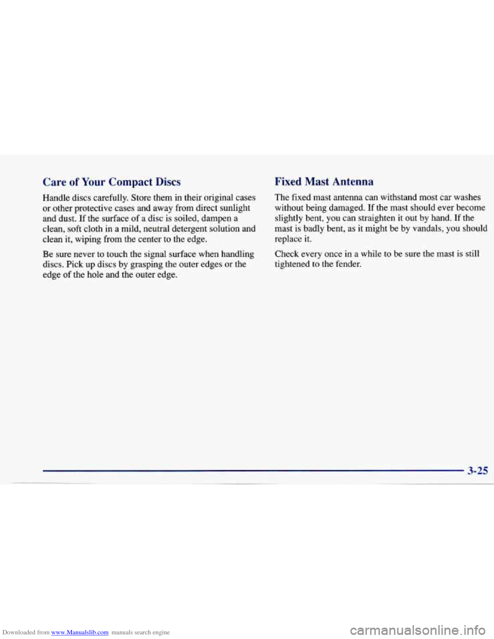 CHEVROLET CAVALIER 1997 3.G Owners Manual Downloaded from www.Manualslib.com manuals search engine Care of Your Compact Discs
Handle discs carefully. Store them in their original cases
or other protective cases and away from dire CHEVROLET CAVALIER 1997 3.G Owners Manual Downloaded from www.Manualslib.com manuals search engine Care of Your Compact Discs
Handle discs carefully. Store them in their original cases
or other protective cases and away from dire
