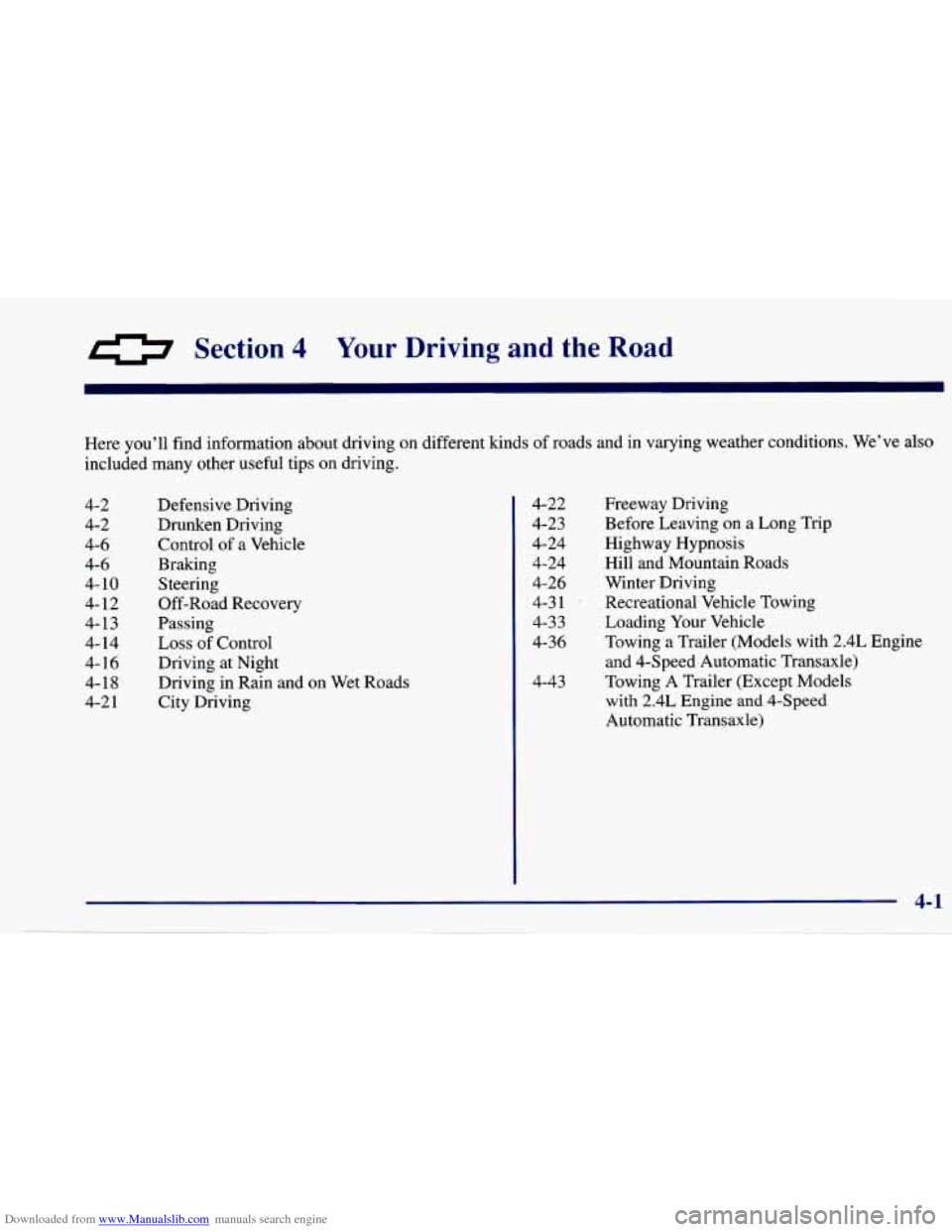 CHEVROLET CAVALIER 1997 3.G Owners Manual Downloaded from www.Manualslib.com manuals search engine 0 Section 4 Your Driving and the Road
m
Here you’ll find information about driving on different kinds of roads and in varying weather c CHEVROLET CAVALIER 1997 3.G Owners Manual Downloaded from www.Manualslib.com manuals search engine 0 Section 4 Your Driving and the Road
m
Here you’ll find information about driving on different kinds of roads and in varying weather c