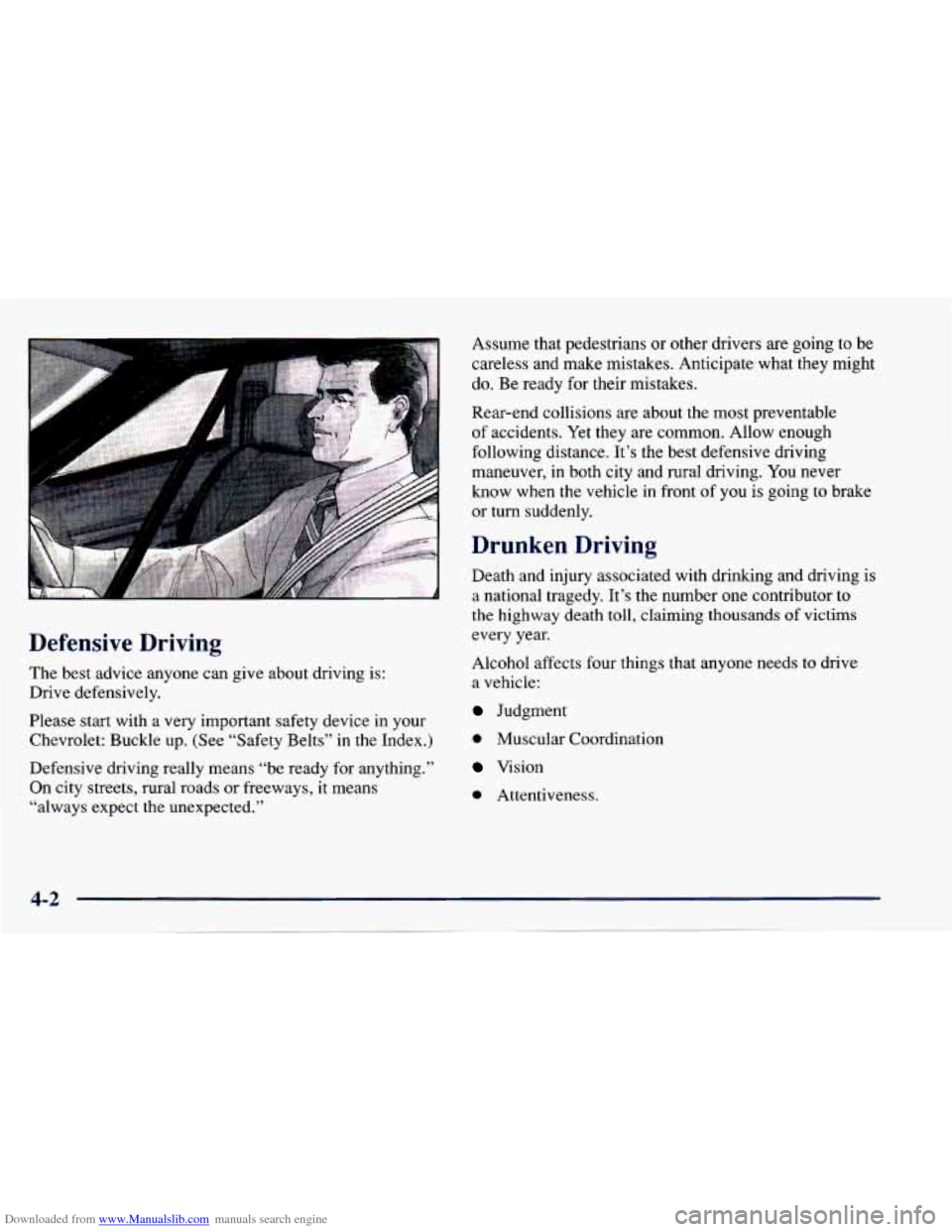 CHEVROLET CAVALIER 1997 3.G Owners Manual Downloaded from www.Manualslib.com manuals search engine Defensive Driving
The best advice anyone can give about driving is:
Drive defensively.
Please start with a very important safet CHEVROLET CAVALIER 1997 3.G Owners Manual Downloaded from www.Manualslib.com manuals search engine Defensive Driving
The best advice anyone can give about driving is:
Drive defensively.
Please start with a very important safet