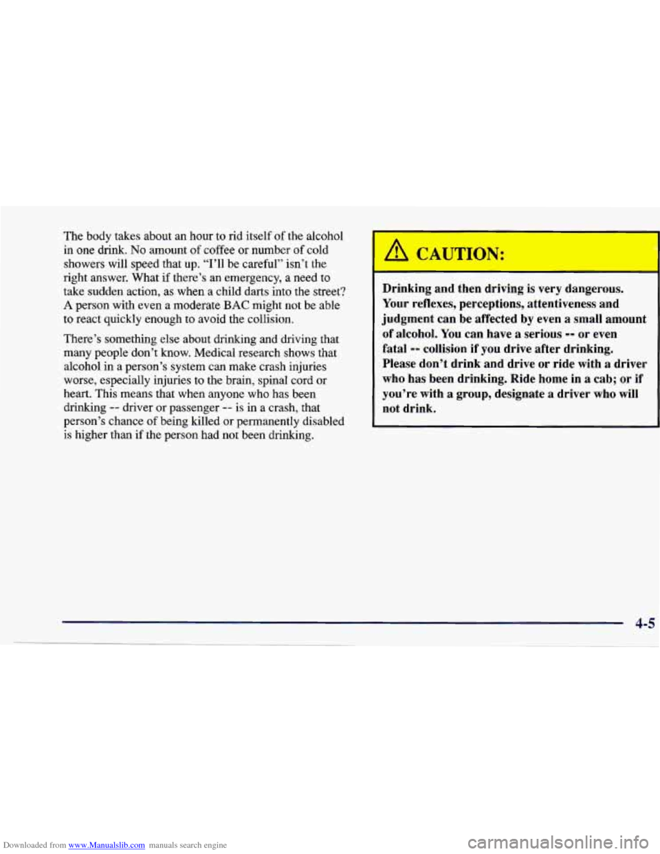CHEVROLET CAVALIER 1997 3.G Owners Manual Downloaded from www.Manualslib.com manuals search engine The body takes about an hour to rid itself of the alcohol
in one drink.
No amount of coffee or number of cold
showers will speed t CHEVROLET CAVALIER 1997 3.G Owners Manual Downloaded from www.Manualslib.com manuals search engine The body takes about an hour to rid itself of the alcohol
in one drink.
No amount of coffee or number of cold
showers will speed t