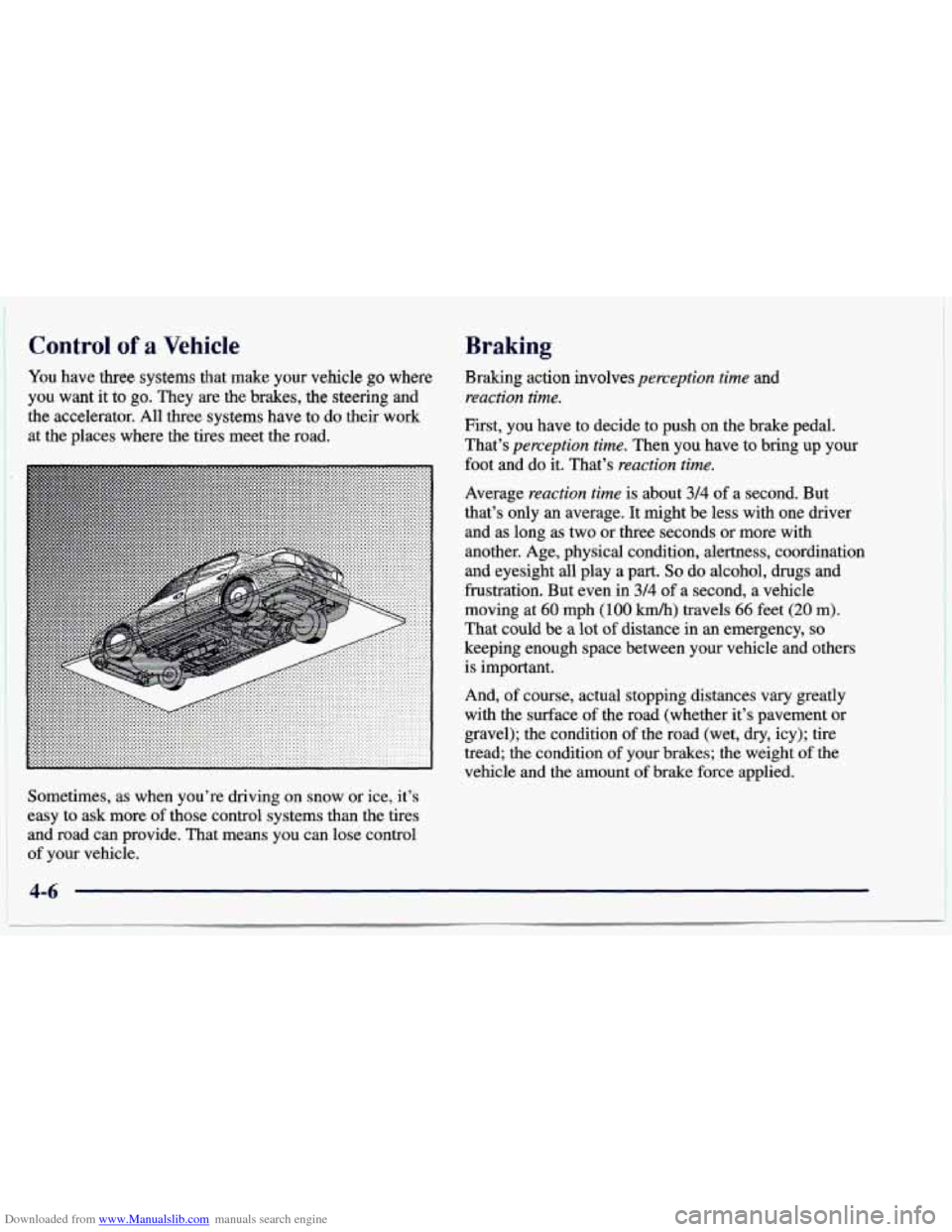 CHEVROLET CAVALIER 1997 3.G Owners Manual Downloaded from www.Manualslib.com manuals search engine Control of a Vehicle
You have three systems that make your vehicle go where
you want it to go. They are the brakes, the steering an CHEVROLET CAVALIER 1997 3.G Owners Manual Downloaded from www.Manualslib.com manuals search engine Control of a Vehicle
You have three systems that make your vehicle go where
you want it to go. They are the brakes, the steering an