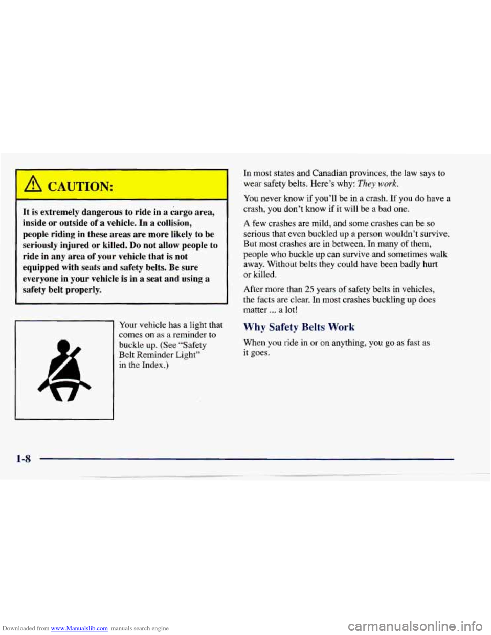 CHEVROLET CAVALIER 1997 3.G User Guide Downloaded from www.Manualslib.com manuals search engine It is extremely  dangerous  to  ride  in a cargo  area, 
inside 
or outside of a vehicle. In a collision, 
people  riding in these  areas  are 